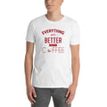 Men's Round Neck T Shirt - Everything gets better with coffee