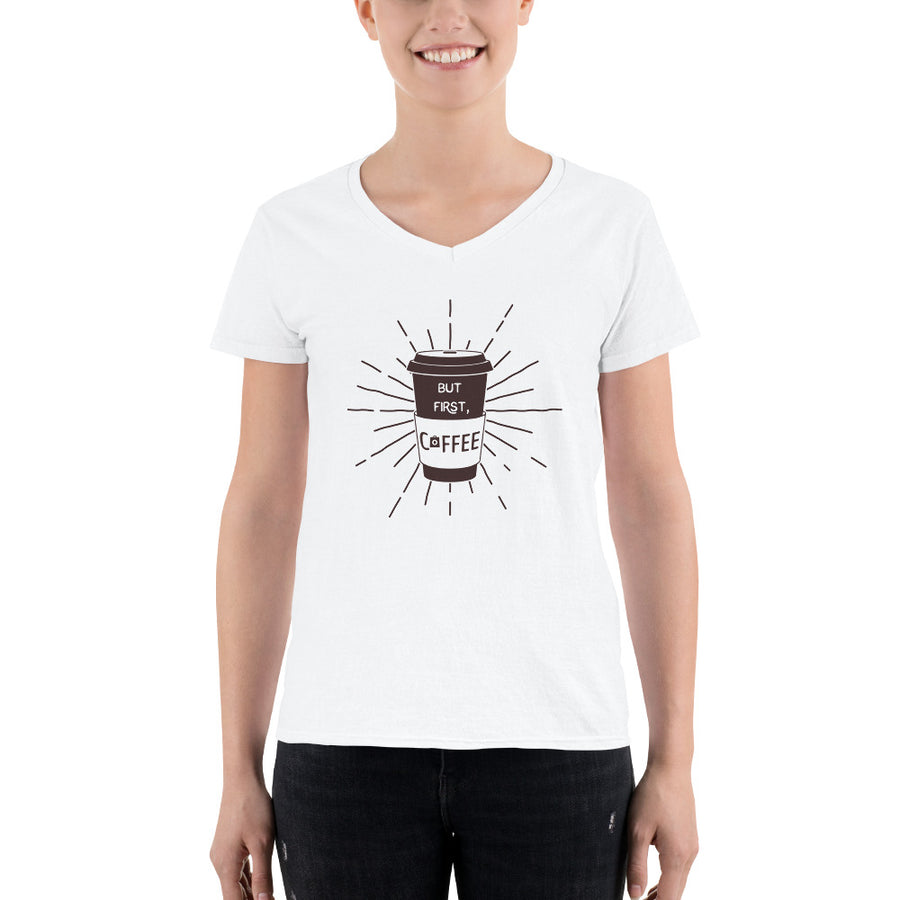 Women's V-Neck T-shirt - But First, Coffee