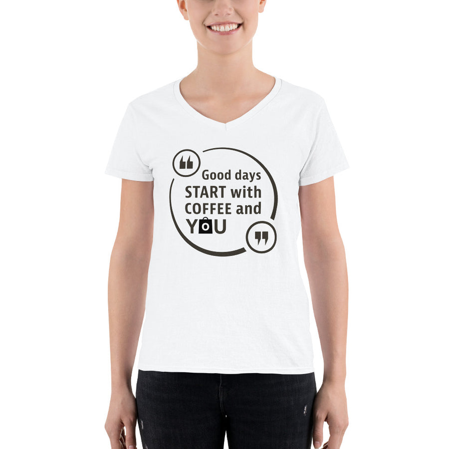 Women's V-Neck T-shirt - Good days start with coffee and you