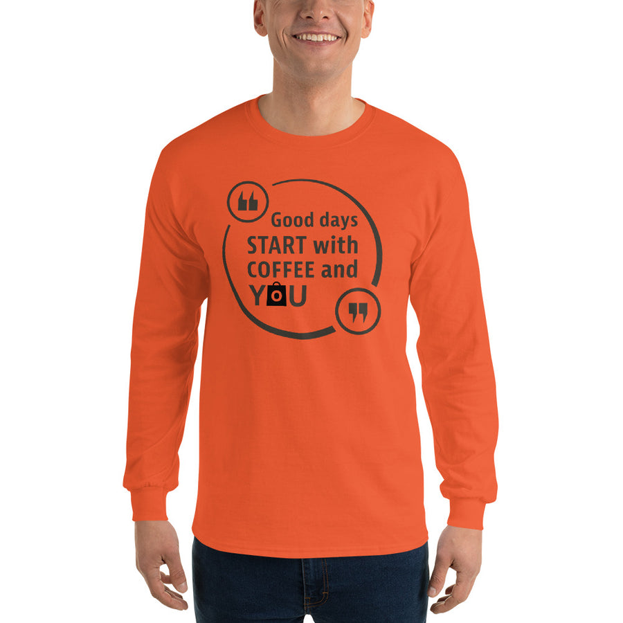 Men's Long Sleeve T-Shirt - Good days start with coffee and you