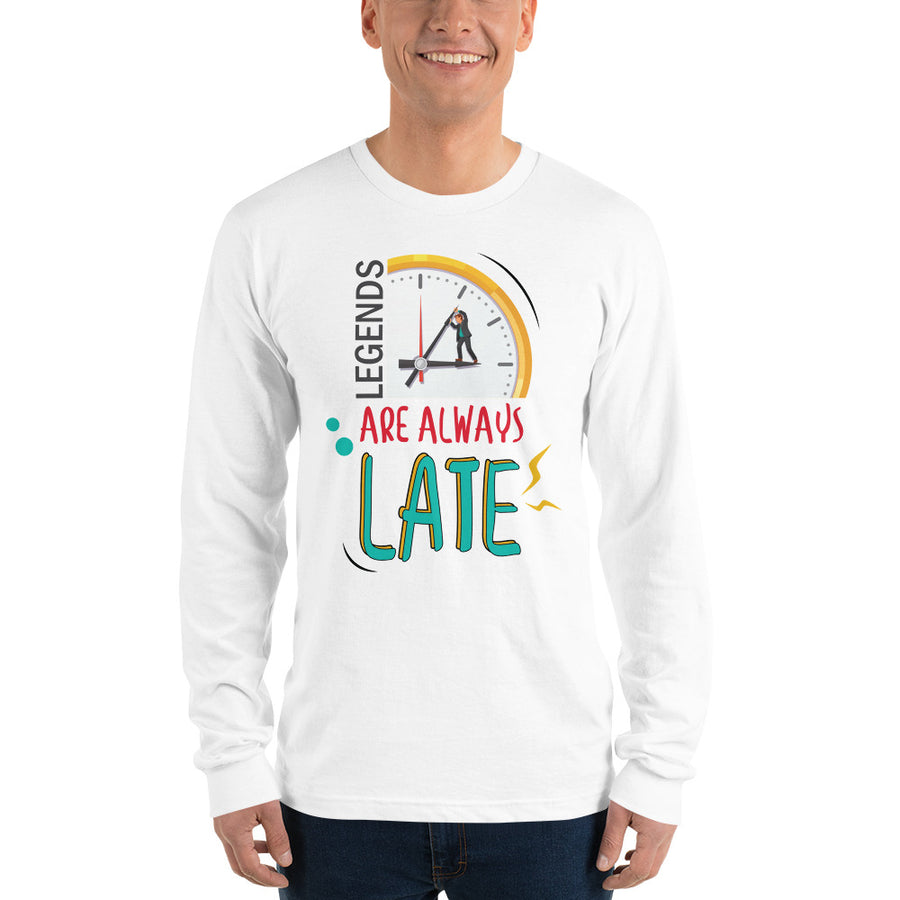 Unisex Long Sleeve T-shirt - Legends are Always Late