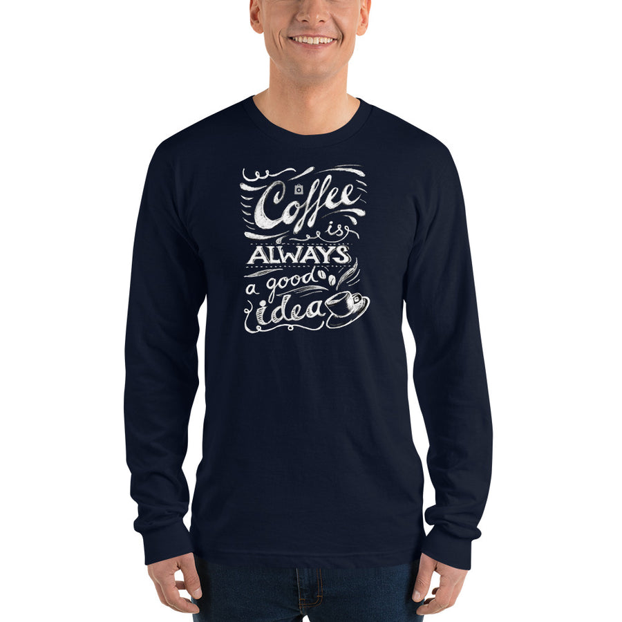 Unisex Long Sleeve T-shirt - Coffee is always a good idea