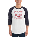 Men's 3/4th Sleeve Raglan T- Shirt - Everything gets better with coffee