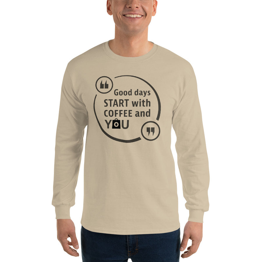 Men's Long Sleeve T-Shirt - Good days start with coffee and you