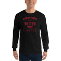 Men's Long Sleeve T-Shirt - Everything gets better with coffee