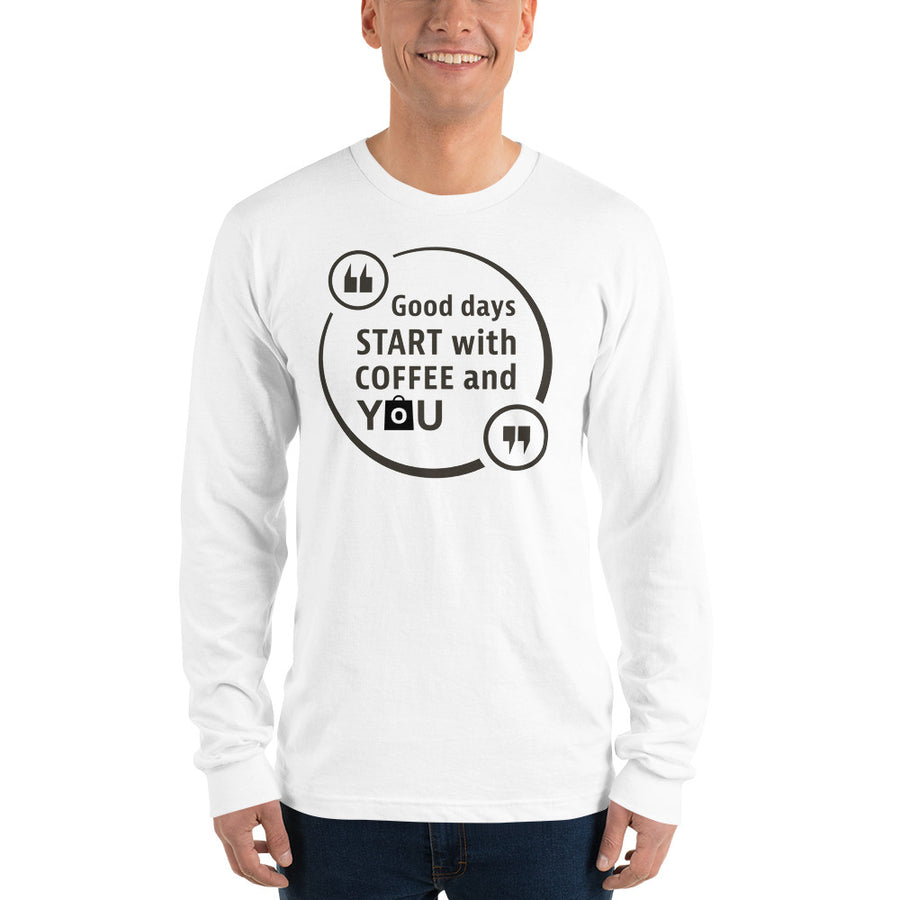 Unisex Long Sleeve T-shirt - Good days start with coffee and you